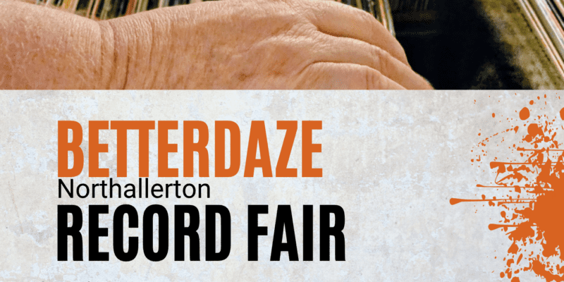 Betterdaze- Northallerton Record Fair 